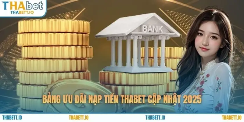Bảng ưu đãi nạp tiền THABET cập nhật 2025