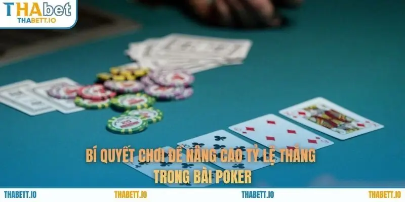 Bí quyết chơi để nâng cao tỷ lệ thắng trong bài poker