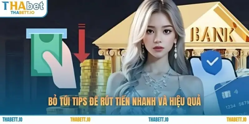 Bỏ túi tips để rút tiền nhanh và hiệu quả