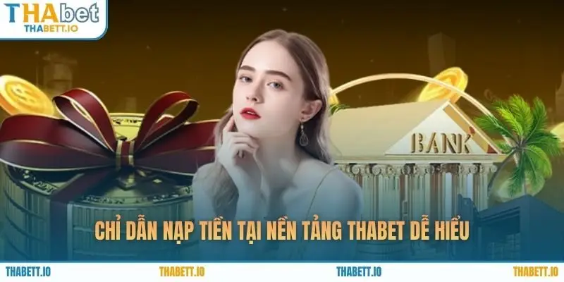 Chỉ dẫn nạp tiền tại nền tảng THABET dễ hiểu