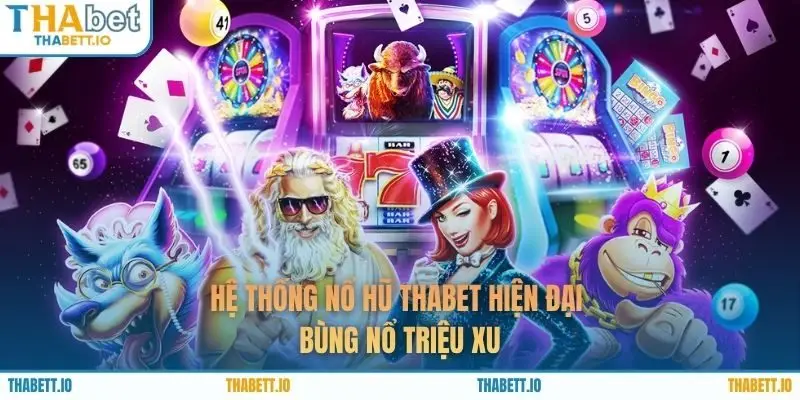 Hệ thống nổ hũ THABET hiện đại, bùng nổ triệu xu