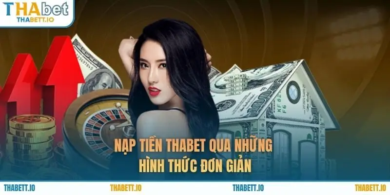 Nạp tiền THABET qua những hình thức đơn giản
