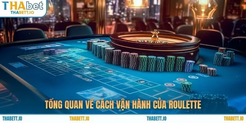 Tổng quan về cách vận hành của roulette