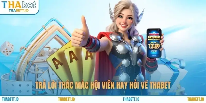 Trả lời thắc mắc hội viên hay hỏi về THABET