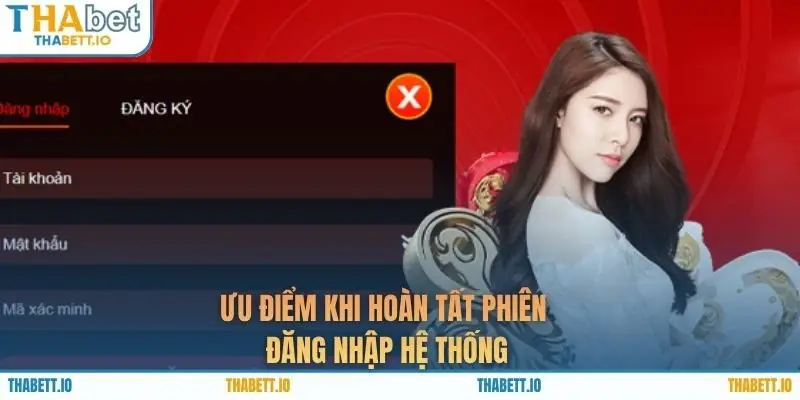 Ưu điểm khi hoàn tất phiên đăng nhập hệ thống